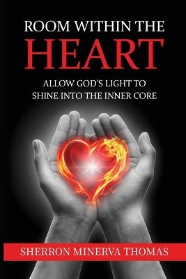 Room Within The Heart: Allow God's Light To Shine Into The Inner Core - Sherron Minerva Thomas - cover