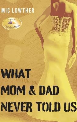 What Mom & Dad Never Told Us - MIC Lowther - cover