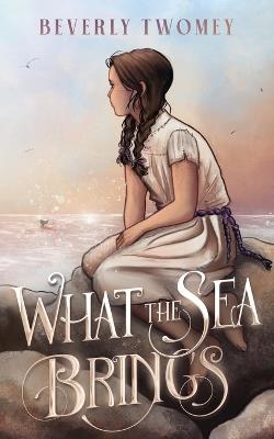 What the Sea Brings - Beverly Twomey - cover