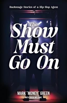 The Show Must Go On: Backstage Stories of a Hip-Hop Agent - Mark Green - cover
