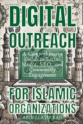 Digital Outreach for Islamic Organizations: A Comprehensive Guide to Social Media, SEO, and Community Engagement - Abdellatif Raji - cover