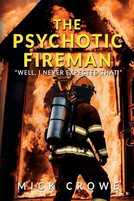 The Psychotic Fireman: "Well, I Never Expected That!" - Mick Crowe - cover