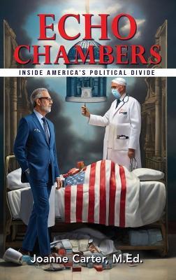 Echo Chambers: Inside America's Political Divide - Joanne Carter M Ed - cover