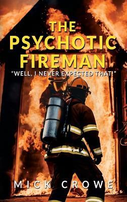 The Psychotic Fireman: "Well, I Never Expected That!" - Mick Crowe - cover
