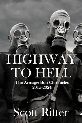 Highway to Hell: The Armageddon Chronicles, 2015-2024 - Scott Ritter - cover