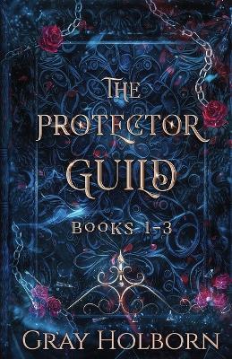 The Protector Guild: Books 1-3 - Gray Holborn - cover