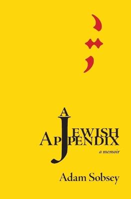A Jewish Appendix: a memoir - Adam Sobsey - cover
