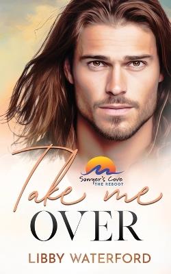Take Me Over: A Small-Town Hollywood Romance - Libby Waterford - cover