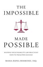 The Impossible Made Possible: Mapping Your Disability Law Practice's Path to Proactive Success