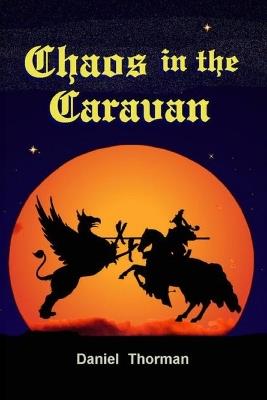 Chaos in the Caravan: A Magical Slice of Medieval Life - Daniel Thorman - cover