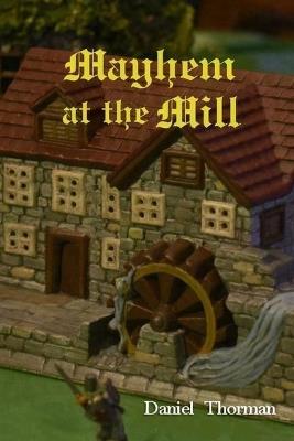 Mayhem at the Mill: A Magical Coming of Age - Daniel Thorman - cover