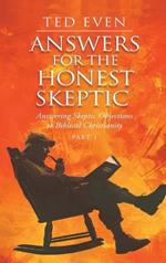 Answers for the Honest Skeptic Part 1: Answering Skeptic Objections to Biblical Christianity