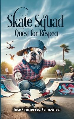 Skate Squad: Quest for Respect - Jose Gutierrez - cover
