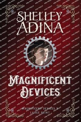 Magnificent Devices (Large Print) - Shelley Adina - cover