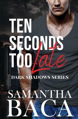 Ten Seconds Too Late - Samantha Baca - cover
