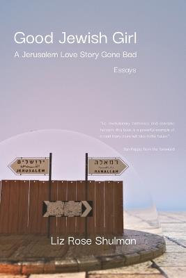 Good Jewish Girl: A Jerusalem Love Story Gone Bad - Liz Rose Shulman - cover