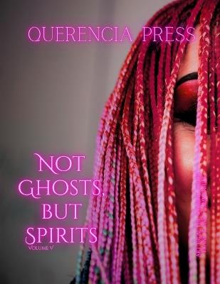 Not Ghosts, But Spirits V: art from the women's & LGBTQIAP+ communities - cover