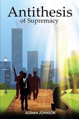 Antithesis of Supremacy: Parallel Universe - Adrian Johnson - cover