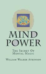 Mind-Power: The Secret Of Mental Magic