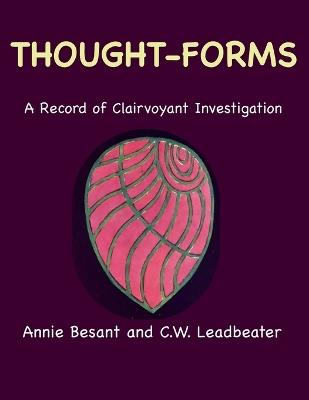 Thought-Forms: A Record of Clairvoyant Investigation (Color Edition) - Annie Besant,C W Leadbeater - cover