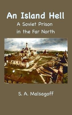 An Island Hell: A Soviet Prison in the Far North - S A Malsagoff - cover