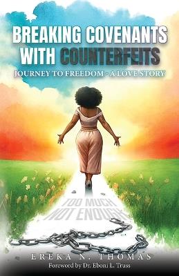 Breaking Covenants with Counterfeits: Journey to Freedom - A Love Story - Ereka Thomas - cover