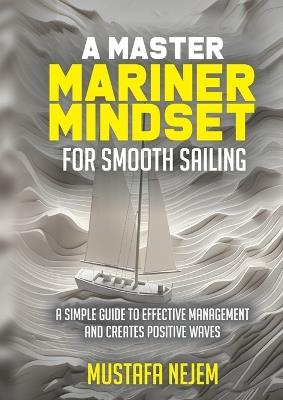 A Master Mariner Mindset Smooth Sailing - Mustafa Nejem - cover