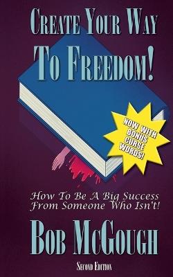 Create Your Way To Freedom!: How To Be A Big Success From Someone Who Isn't! - McGough - cover