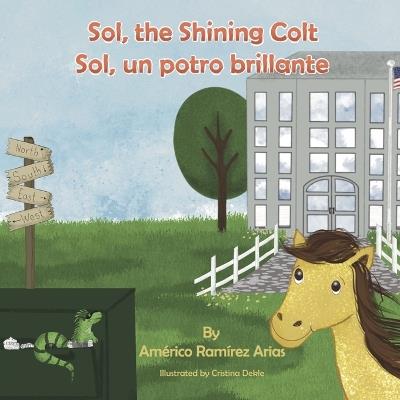 Sol, the Shining Colt: Sol, un potro brillante - Américo Ramírez Arias - cover