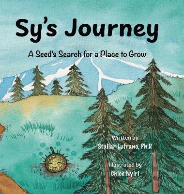 Sy's Journey: A Seed's Search for a Place to Grow - Stallar Lufrano - cover