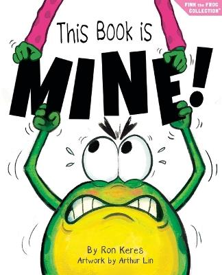 This Book Is Mine!: A Funny and Interactive Story for Kids - Ron Keres - cover