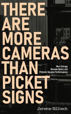 There Are More Cameras Than Picket Signs: How Outrage Became Optics and Protests Became Performances - Jereme Silltech - cover