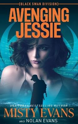 Avenging Jessie, Black Swan Division Thriller Series, Book 3 - Misty Evans,Nolan Evans - cover