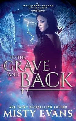 To The Grave And Back, The Accidental Reaper Urban Fantasy Series, Book 8 - Misty Evans - cover