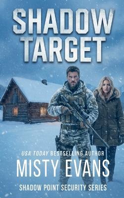 Shadow Target, Shadow Point Security Romantic Suspense Series, Book 2 - Misty Evans - cover
