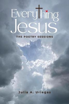 Everything Jesus: The Poetry Sessions - Julia A Uriegas - cover