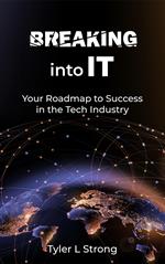 Breaking Into IT: Your Roadmap to Success in the Tech Industry