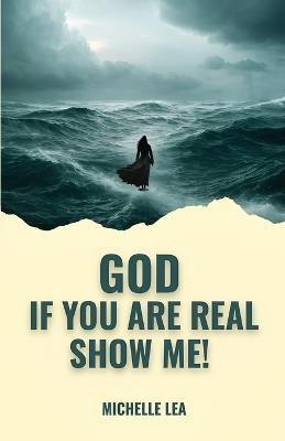 God If You Are Real Show Me! - Michelle Lea - cover