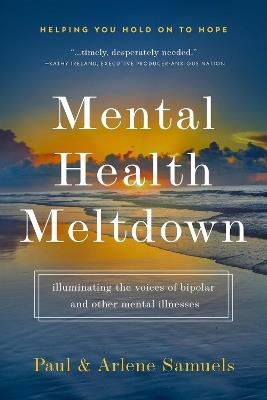 Mental Health Meltdown: Illuminating the Voices of Bipolar and Other Mental Iilnesses - Paul Leon Samuels,Arlene Bridges Samuels - cover