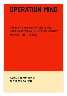 Operation Mind: A Brief Documentary Account of the House Committee on Un-American Activities. And Why It Matters Now. - Natalie Zemon Davis,Elizabeth Douvan - cover