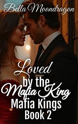 Loved by the Mafia Kings: Mafia Kings Book 2 - Bella Moondragon - cover