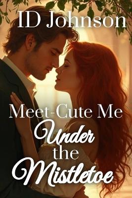 Meet-Cute Me Under the Mistletoe - Id Johnson - cover