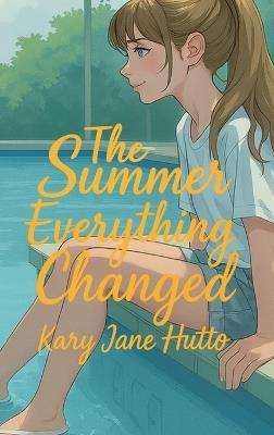 The Summer Everything Changed - Kary Jane Hutto - cover