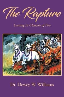 The Rapture: Leaving Chariots of Fire - Dewey W Williams - cover