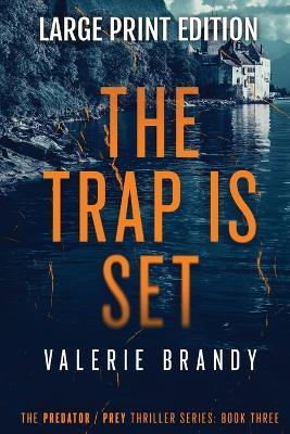 The Trap is Set: The Predator / Prey Thriller Series: Book Three: Large Print Edition - Valerie Brandy - cover