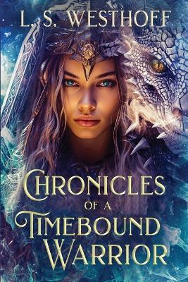 Chronicles Of A Timebound Warrior - L S Westhoff - cover