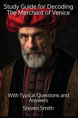 Study Guide for Decoding The Merchant of Venice: With Typical Questions and Answers - Steven Smith - cover