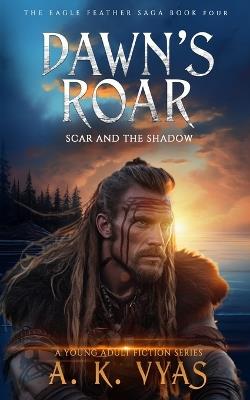 Dawn's Roar: Scar and The Shadow - A K Vyas - cover