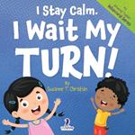 I Stay Calm. I Wait My Turn!: An Affirmation-Themed Book About Waiting For Toddlers (Ages 2-4)