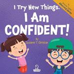 I Try New Things. I Am Confident!: An Affirmation-Themed Pre-K Confidence Book (Ages 2-4)